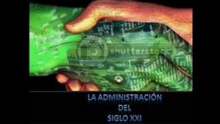 LA ADMINISTRACION DEL SIGLO XXI [upl. by Aiciled]