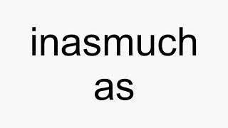 How to pronounce inasmuch as [upl. by Skelton]