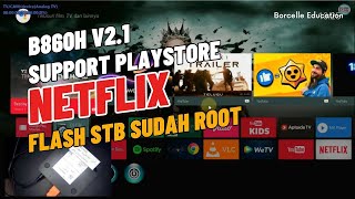 FLASH STB B860H V21 SUDAH ROOT NEW FIRMWARE SUPPORT NETFLIX PLAYSTORE [upl. by Ap]