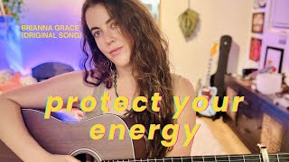 Protect Your Energy  Brianna Grace original song [upl. by Aylsworth]