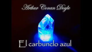 El Carbunclo azul Sherlock  Audiolibro de Arthur Conan Doyle  Narrado [upl. by Asserrac]