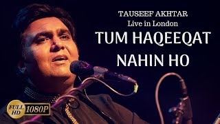 Tum Haqeeqat Nahin Ho  Tauseef Akhtar  Jaun Elia  Live in London  Ghazal [upl. by Anerak]