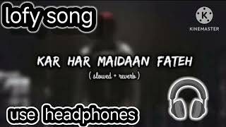 kar har maidan Fateh  new LOFY song  motivation song  slowed reverb [upl. by Kirad607]