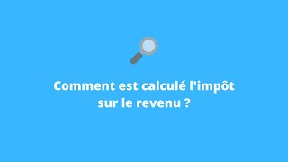 Comment est calculé limpôt sur le revenu  Avec un exemple concret [upl. by Aitsirt]