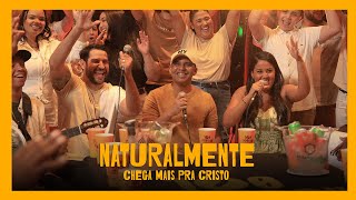 Naturalmente  Chega Mais Pra Cristo Clipe [upl. by Alika]