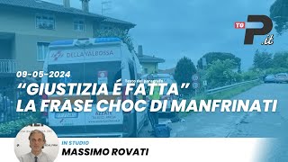 Tg Prealpinait 09052024  quotGiustizia è fattaquot la frase choc di Manfrinati [upl. by Bromley372]