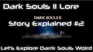 Dark Souls 2 Lore  Giải thích cốt truyện part 2 [upl. by Kerekes726]