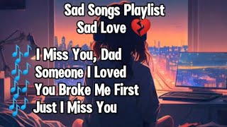 Sad Songs Playlist Lyrics Video  SadVibes Sad Love 💔 2024 That Make You Cry [upl. by Yrelav917]