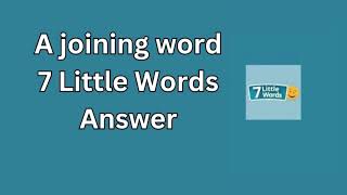 A joining word 7 Little Words Answer [upl. by Anyk]