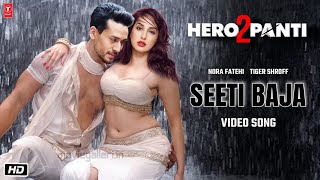 Heropanti 2 Item Song  Seeti Baja  Tiger Shroff  Nora Fatehi  Ahmed Khan  A R Rahman [upl. by Yraeg711]