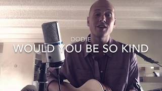 Would You Be So Kind dodie cover [upl. by Anitnas]