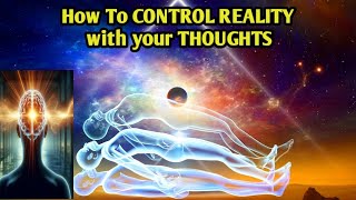 How To CONTROL REALITY with your THOUGHTS this will shift your life [upl. by Harsho634]