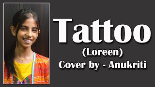 Tattoo  Cover by  Anukriti anukriti coversong tattoo loreen [upl. by Eirahs940]