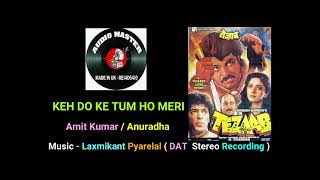 Keh Do Ke Tum Ho Meri  Best Quality DAT Stereo Recording On YouTube  Film  Tezaab [upl. by Rettke180]