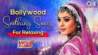 Bollywood Soothing Songs For Relaxing  Bollywood Love Songs  Hindi Songs  Romantic Songs Jukebox [upl. by Adanar]