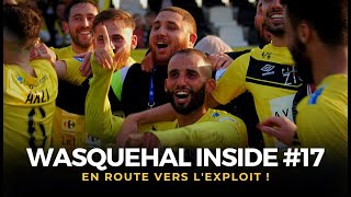 👀 WASQUEHAL INSIDE 17  En route vers lexploit  🎥 [upl. by Kisung641]