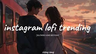 instagram lofi trending mashup  SLOWED AND REVERB  BY RISING SONG [upl. by Adym]