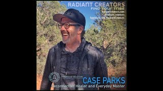 Interview With Case Parks  Reconnective Healer and Everyday Master [upl. by Thisbee]