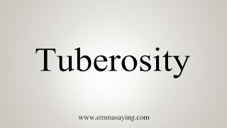 How To Say Tuberosity [upl. by Thenna204]