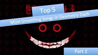 Top 5 Most Unsettling Songs In Geometry Dash Part 2 [upl. by Irabaj474]