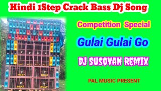 Hindi 1 Step Crack Bass Dj Song  Gulai Gulai Go Competition Special Dj Song  Dj Susovan Remix [upl. by Selwyn]