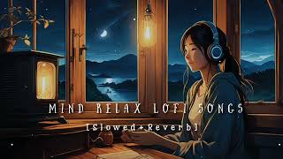 Nonstop Mind Relax Lofi songs  Slowed And Reverb Song 💞heart touching Lofi songsHindi song [upl. by Mair]