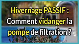 Hivernage passif  Comment vidanger la pompe de filtration [upl. by Nyved]