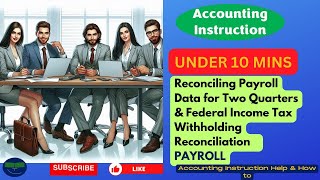 Reconciling Payroll Data for Two Quarters amp Federal Income Tax Withholding Reconciliation Payroll [upl. by Isayg]