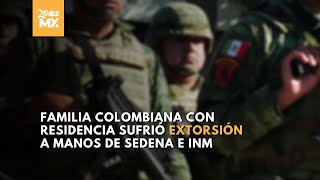 Familia colombiana con residencia legal es extorsionada por Sedena e INM  Zona MX [upl. by Yran]