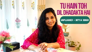 Tu Hai toh Dil Dhadakta hai Unplugged female version  Nitya Singh  Rajkumar Rao Mr and Mrs Mahi [upl. by Severen]