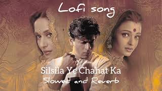 Silsila Ye Chahat Ka ।। Slowed and Reverb।। Devdas [upl. by Krahmer]