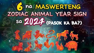 6 NA MASWERTENG ZODIAC ANIMAL YEAR SIGN SA 2024 ISA KA BA SA SUSWERTEHIN SA 2024 YEAR OF THE DRAGON [upl. by Honig]