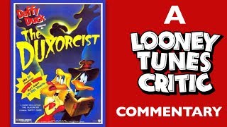 The Duxorcist  The Looney Tunes Critic Commentary [upl. by Halla294]