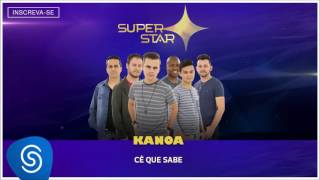 Kanoa  Cê que Sabe Superstar 2016 Áudio Oficial [upl. by Adimra387]