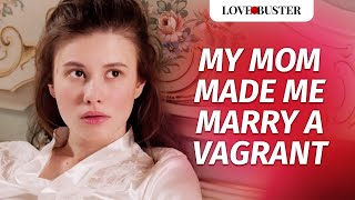 My Mom Made Me Marry A Vagrant  LoveBusterShow [upl. by Darbee]