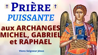 Prière aux ARCHANGES MICHEL GABRIEL et RAPHAEL 🙏 Prière PUISSANTE de PROTECTION DIVINE [upl. by Thane]