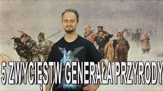 5 zwycięstw Generała Przyrody Historia Bez Cenzury [upl. by Asinet89]