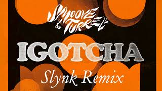 Smoove amp Turrell  IGOTCHA Slynk Remix [upl. by Persson560]