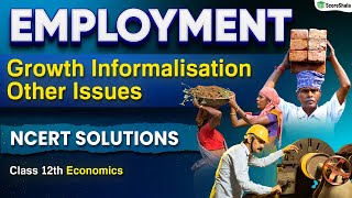 Class 12 Economics  Employment Growth Informalisation amp Other Issues  NCERT Highlights [upl. by Orna]