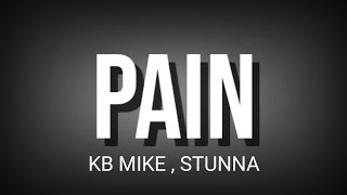 KB MIKE  PAIN  LYRICS   FT STUNNA [upl. by Rubia132]