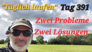 quotTäglich laufenquot Tag 391 Zwei Probleme zwei Lösungen [upl. by Esenahs646]