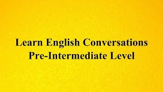 Learn English Conversations  PreIntermediate Level [upl. by Ardith]