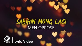 Sabihin Mong Lagi  Men Oppose Official Lyric Video [upl. by Kam588]