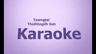 Ṭawngṭai Theihhngilh Suh Karaoke with Lyrics Vohbik [upl. by Rezeile626]