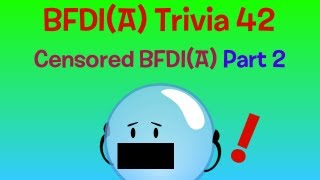 BFDIA Trivia 42 Censored BFDIA Part 2 [upl. by Thorncombe]