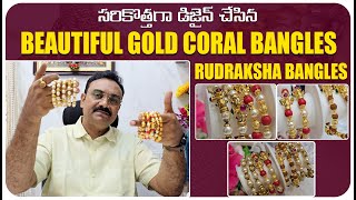 సరికొత్తగా డిజైన్ చేసిన Beautiful Gold Coral Bangles amp Rudraksha Bangles  Vasus Vibes  Jewellery [upl. by Annmaria414]