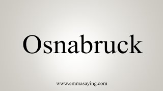 How To Say Osnabruck [upl. by Knowles]