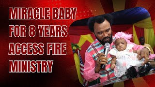 MIRACLE BABY FOR 8 YEARS ACCESS FIRE MINISTRY [upl. by Carlstrom]