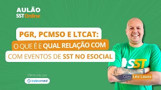 Aulão SST Online 74  PGR PCMSO e LTCAT O que é e Qual a Relação com os Eventos do eSocial [upl. by Ordnaxela]