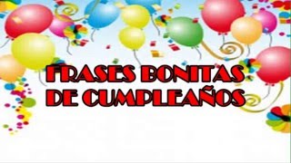 Frases De Cumpleaños Frases Bonitas De Cumpleaños 2016 [upl. by Eerrahs]